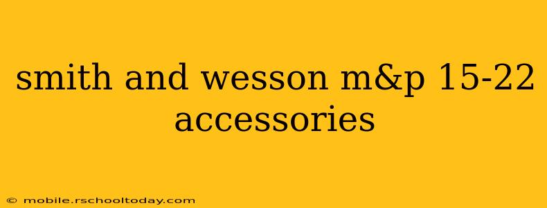 smith and wesson m&p 15-22 accessories