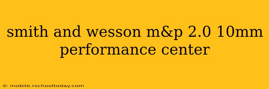 smith and wesson m&p 2.0 10mm performance center