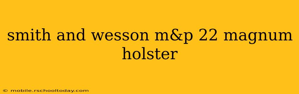 smith and wesson m&p 22 magnum holster