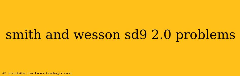 smith and wesson sd9 2.0 problems