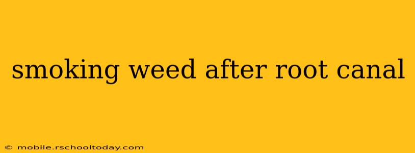 smoking weed after root canal