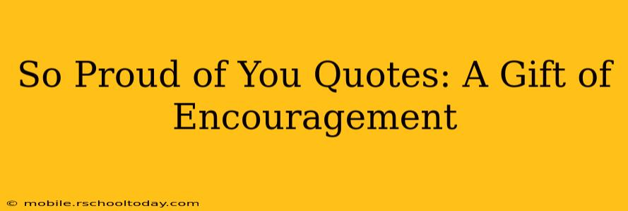 So Proud of You Quotes: A Gift of Encouragement