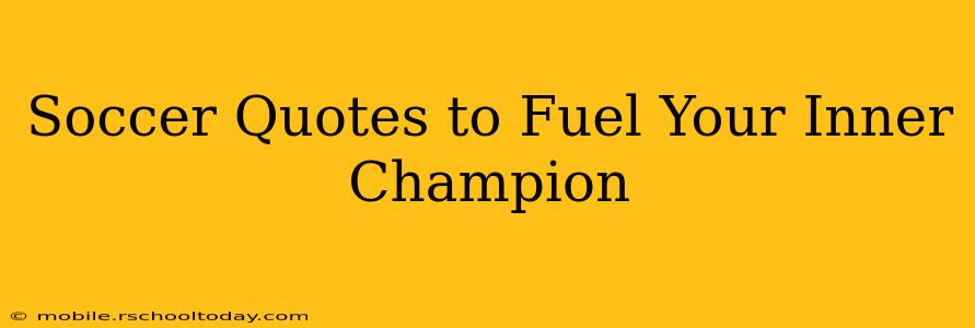 Soccer Quotes to Fuel Your Inner Champion