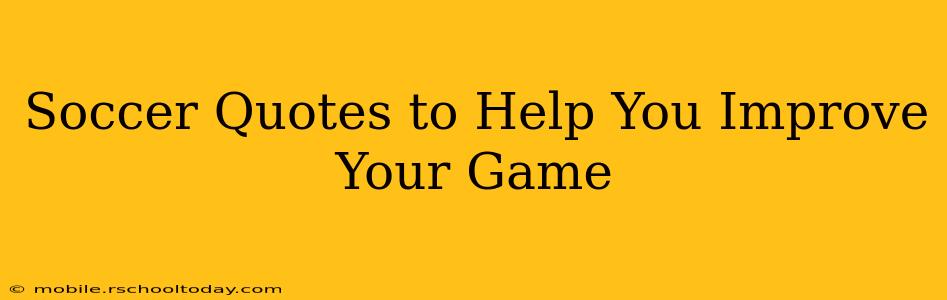 Soccer Quotes to Help You Improve Your Game