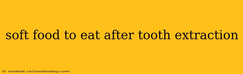 soft food to eat after tooth extraction