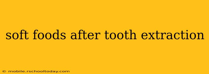 soft foods after tooth extraction