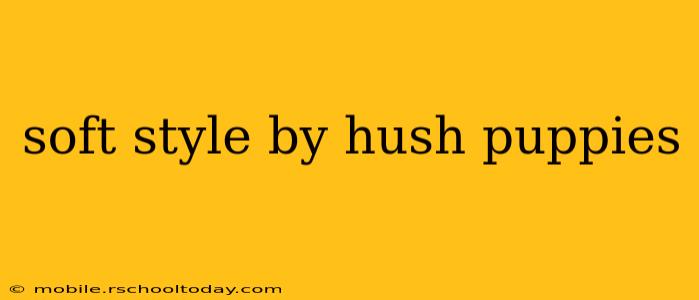 soft style by hush puppies