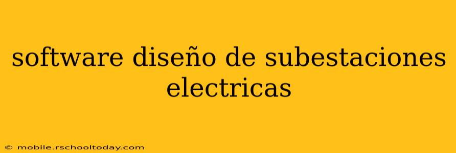 software diseño de subestaciones electricas