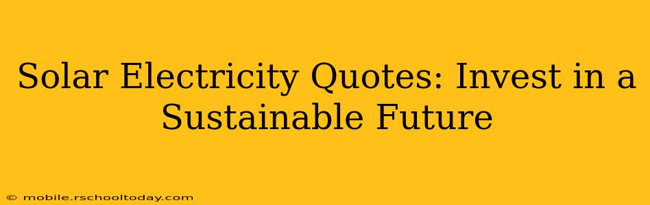 Solar Electricity Quotes: Invest in a Sustainable Future