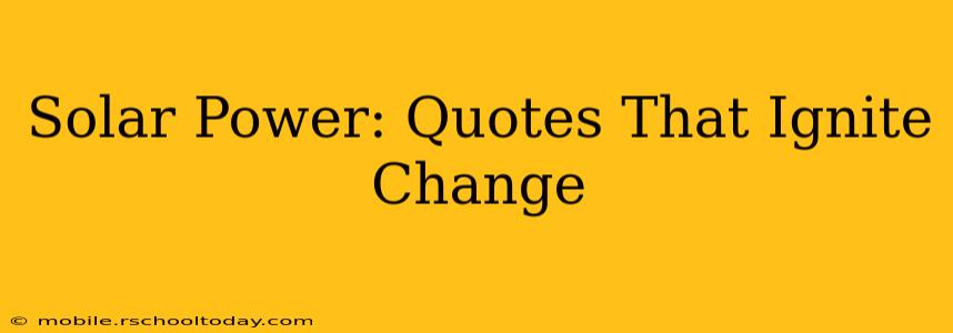 Solar Power: Quotes That Ignite Change