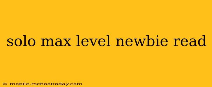solo max level newbie read