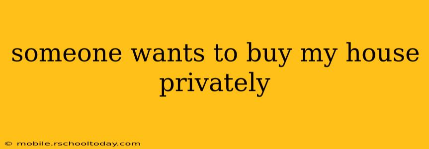 someone wants to buy my house privately