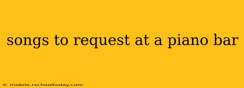 songs to request at a piano bar