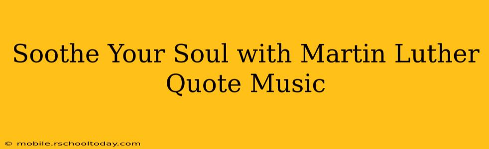 Soothe Your Soul with Martin Luther Quote Music