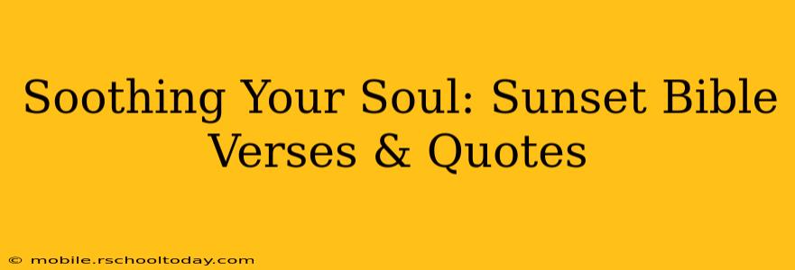 Soothing Your Soul: Sunset Bible Verses & Quotes