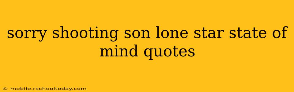 sorry shooting son lone star state of mind quotes