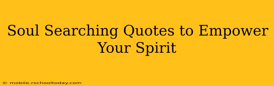 Soul Searching Quotes to Empower Your Spirit