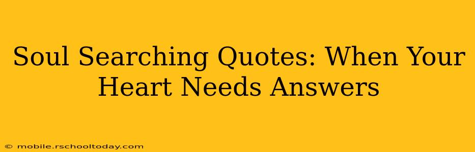Soul Searching Quotes: When Your Heart Needs Answers