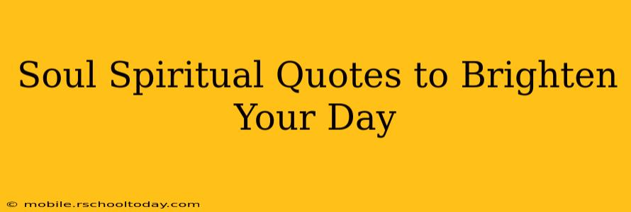 Soul Spiritual Quotes to Brighten Your Day
