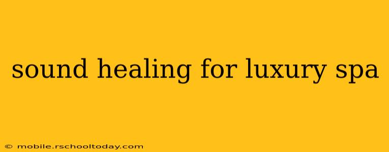 sound healing for luxury spa