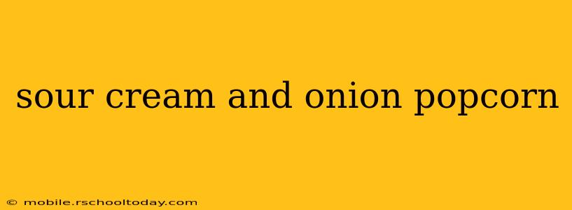 sour cream and onion popcorn
