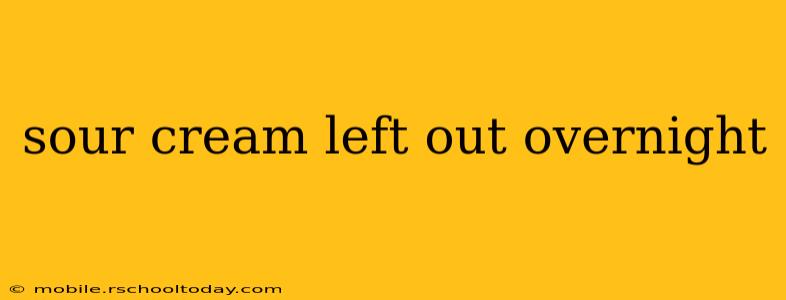 sour cream left out overnight