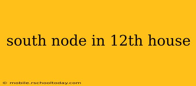 south node in 12th house