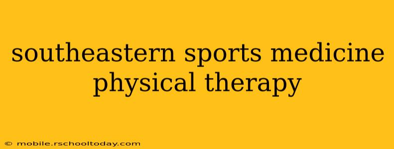 southeastern sports medicine physical therapy