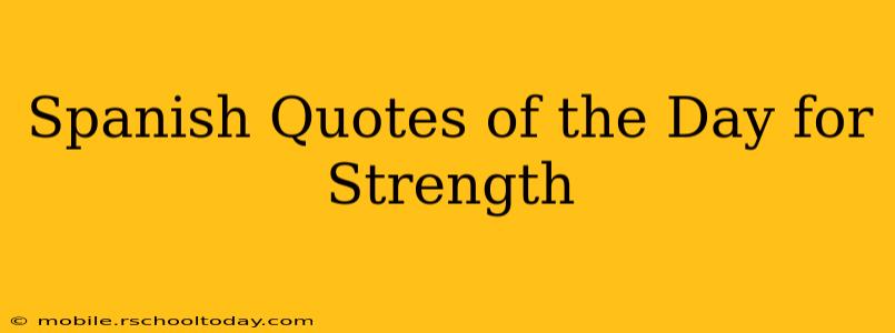 Spanish Quotes of the Day for Strength
