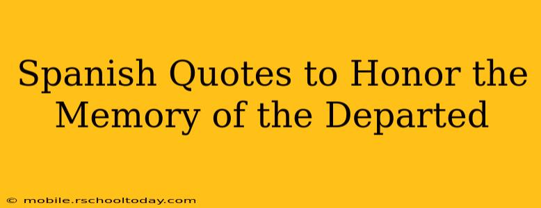 Spanish Quotes to Honor the Memory of the Departed