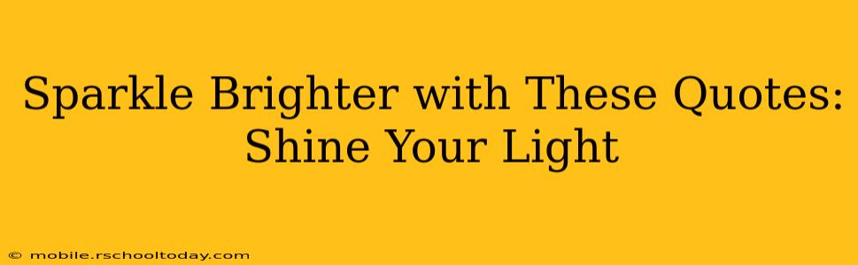 Sparkle Brighter with These Quotes: Shine Your Light