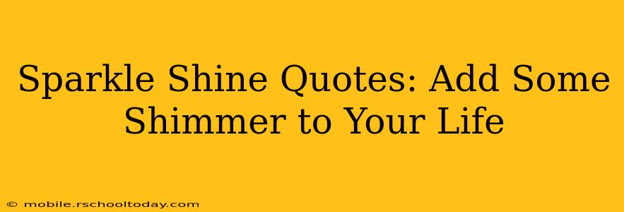 Sparkle Shine Quotes: Add Some Shimmer to Your Life