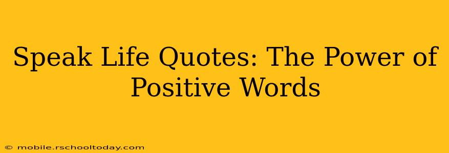 Speak Life Quotes: The Power of Positive Words