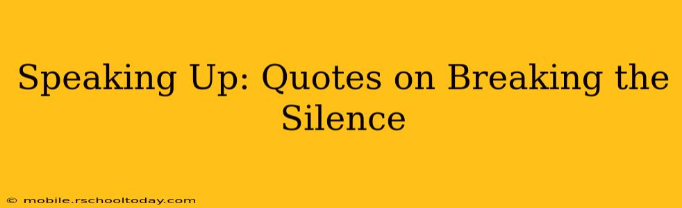 Speaking Up: Quotes on Breaking the Silence