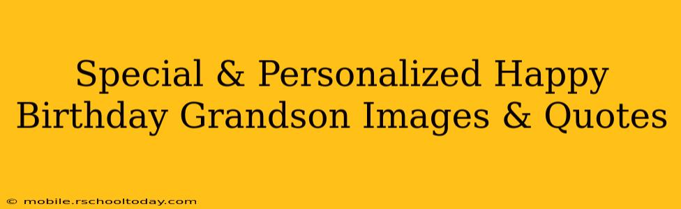 Special & Personalized Happy Birthday Grandson Images & Quotes