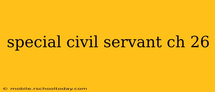 special civil servant ch 26