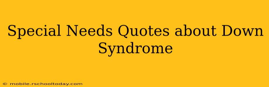 Special Needs Quotes about Down Syndrome