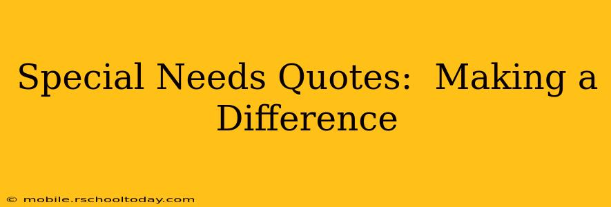 Special Needs Quotes:  Making a Difference