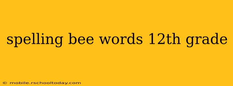 spelling bee words 12th grade