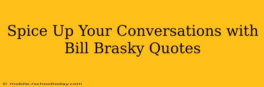 Spice Up Your Conversations with Bill Brasky Quotes