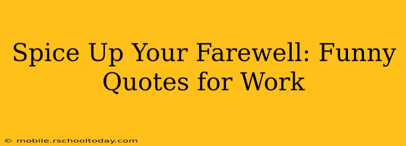 Spice Up Your Farewell: Funny Quotes for Work