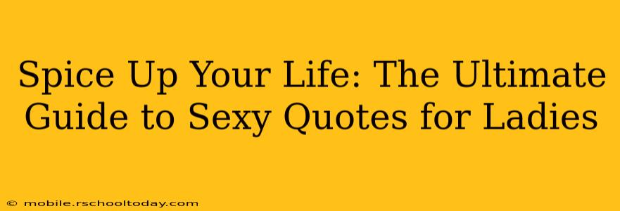 Spice Up Your Life: The Ultimate Guide to Sexy Quotes for Ladies