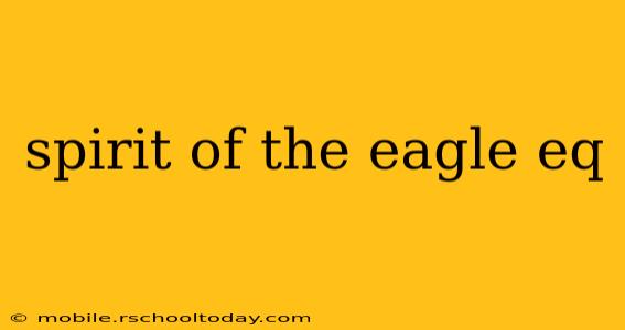 spirit of the eagle eq