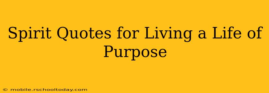 Spirit Quotes for Living a Life of Purpose
