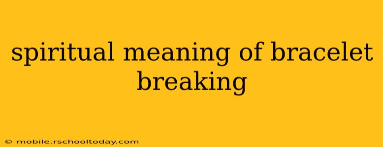 spiritual meaning of bracelet breaking