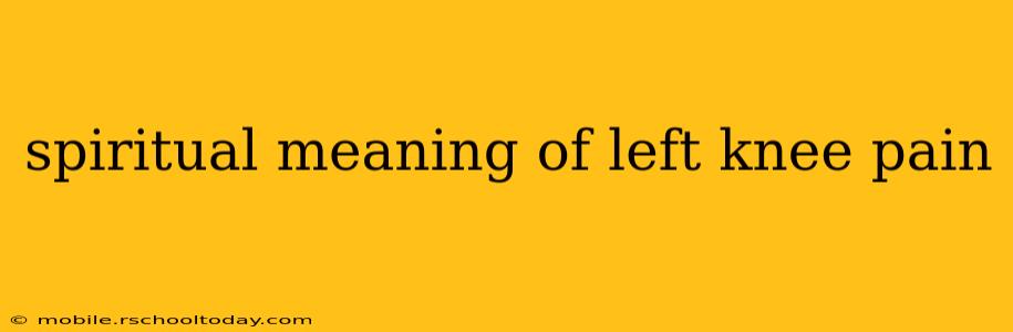spiritual meaning of left knee pain