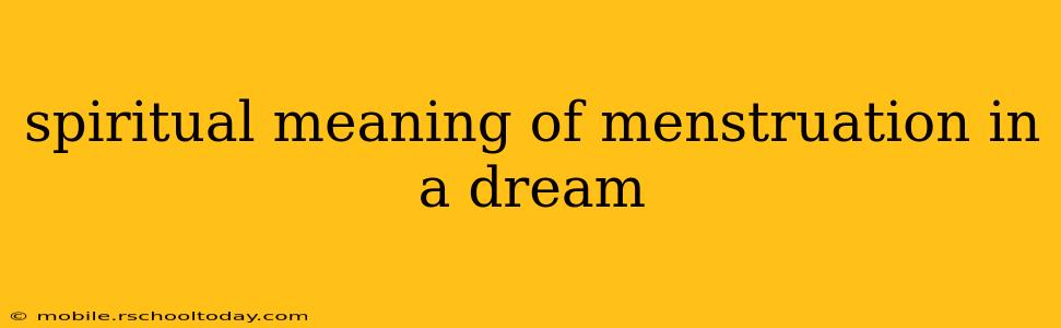 spiritual meaning of menstruation in a dream