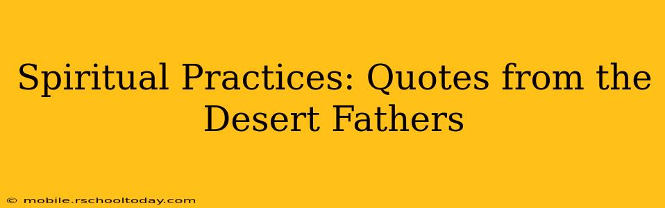 Spiritual Practices: Quotes from the Desert Fathers