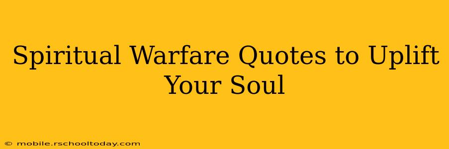 Spiritual Warfare Quotes to Uplift Your Soul