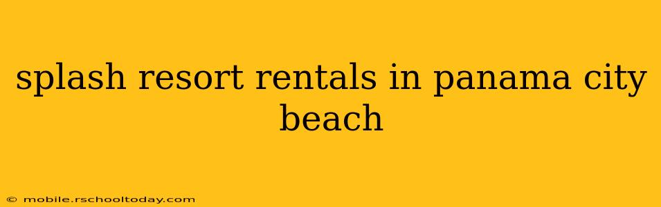 splash resort rentals in panama city beach